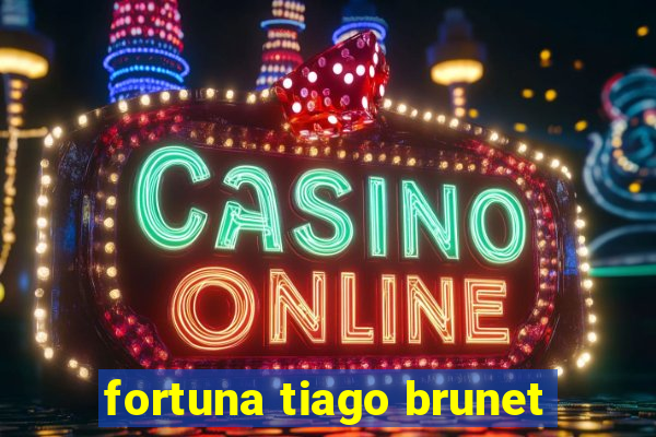 fortuna tiago brunet